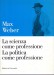 La scienza come professione la politica come professione
