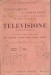 Funzionamento e costruzione di una stazione ricevente trasmittente di televisione con 111 figure originali e 20 illustrazioni , sei tavole costruttive fuori testo