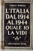 L' ITALIA DAL 1914 AL 1944 QUALE IO LA VIDI