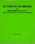 LE VEDUTE DI DRESDA DI BERNARDO BELLOTTO. Dipinti e incisioni dai Musei di Dresda.Mostra Venezia 1986