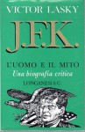 J F K  L'UOMO E IL MITO  Una biografia critica