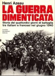 LA GUERRA DIMENTICATA Storia dei quattordici giorni di battaglia tra italiani e francesi nel giugno 1940