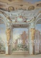 Fasto di corte . La decorazione murale nelle residenze dei Medici e dei Lorena. L'età di Cosimo III° de' Medici e la fine della dinastia ( 1670 1743 )