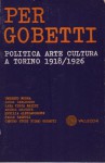 Per Gobetti politica arte cultura a Torino 1918 1926