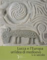 Lucca e l'Europa un'idea di Medioevo V  XI secolo