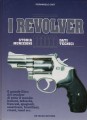 I Revolver. Storia munizioni dati tecnici