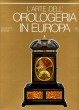 L'arte della orologeria in Europa sette secoli di orologi meccanici