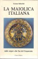 La Maiolica italiana dalle origini alla fine del cinquecento