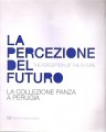 La percezione del futuro la colleziona Panza a perugia The perception of the future   testo italiano inglese