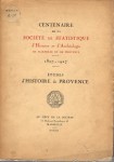 Centenaire de la société de statistique d'histoire et d'archéologie de Marseille et de Provence 1827-1927 etudés d'histoire de Provence
