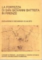 La fortezza di San Giovanni Battista in Firenze evoluzione e decadenza di un sito