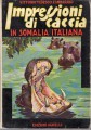 Impressioni di caccia in Somalia italiana