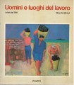 UOMINI E LUOGHI DEL LAVORO. ARTISTI DEL '900. Mostra Firenze 1984