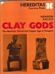 CLAY GODS. THE NEOLITHIC PERIOD AND COPPER AGE IN HUNGARY